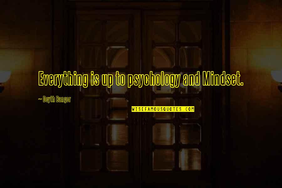 Happiness Of Being Alone Quotes By Deyth Banger: Everything is up to psychology and Mindset.