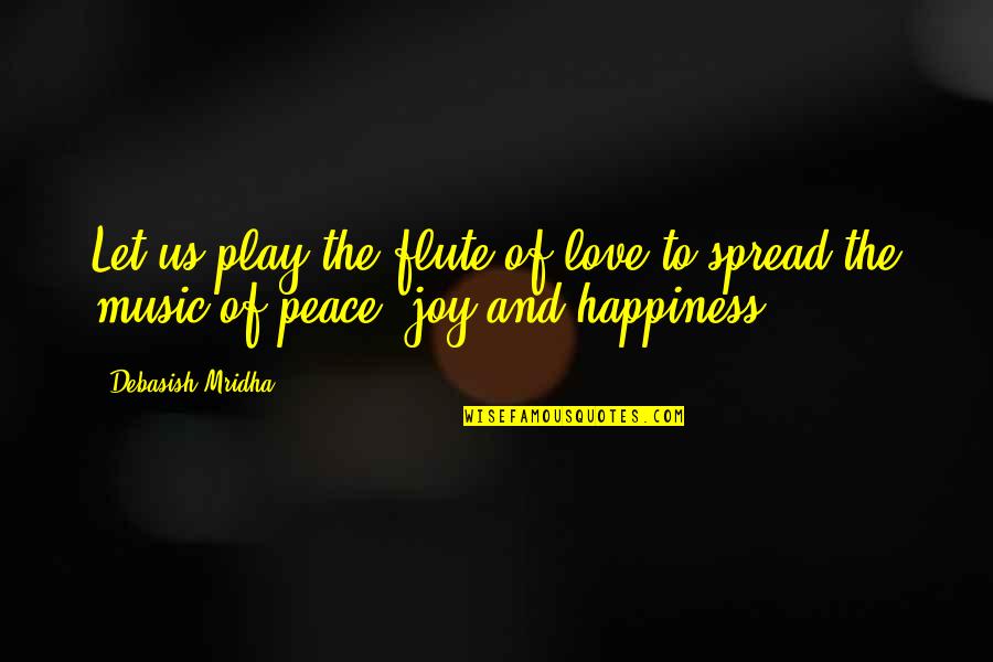 Happiness Of Love And Life Quotes By Debasish Mridha: Let us play the flute of love to