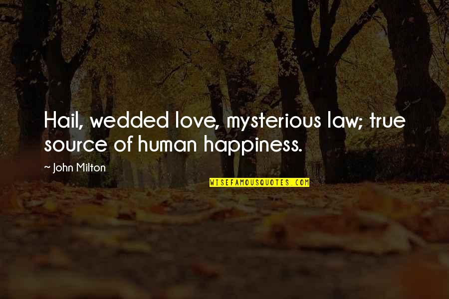 Happiness Of Love Quotes By John Milton: Hail, wedded love, mysterious law; true source of