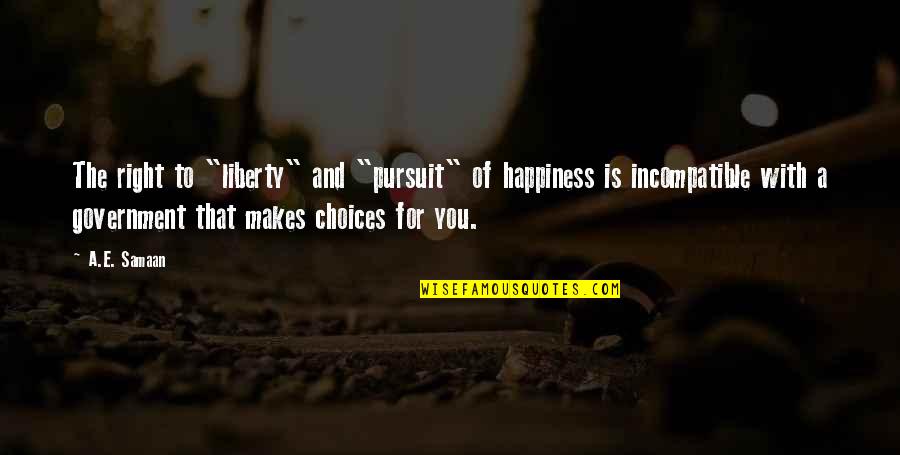 Happiness Of Pursuit Quotes By A.E. Samaan: The right to "liberty" and "pursuit" of happiness