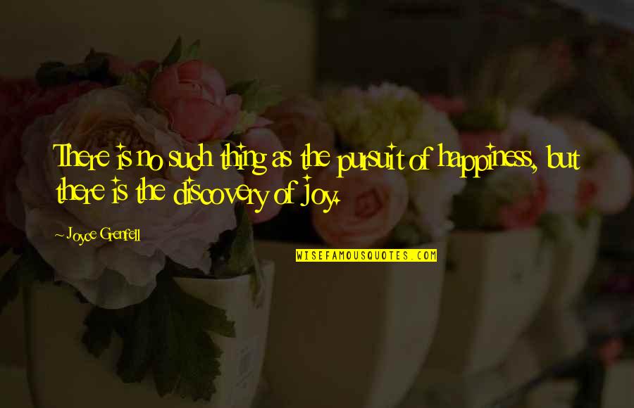 Happiness Of Pursuit Quotes By Joyce Grenfell: There is no such thing as the pursuit