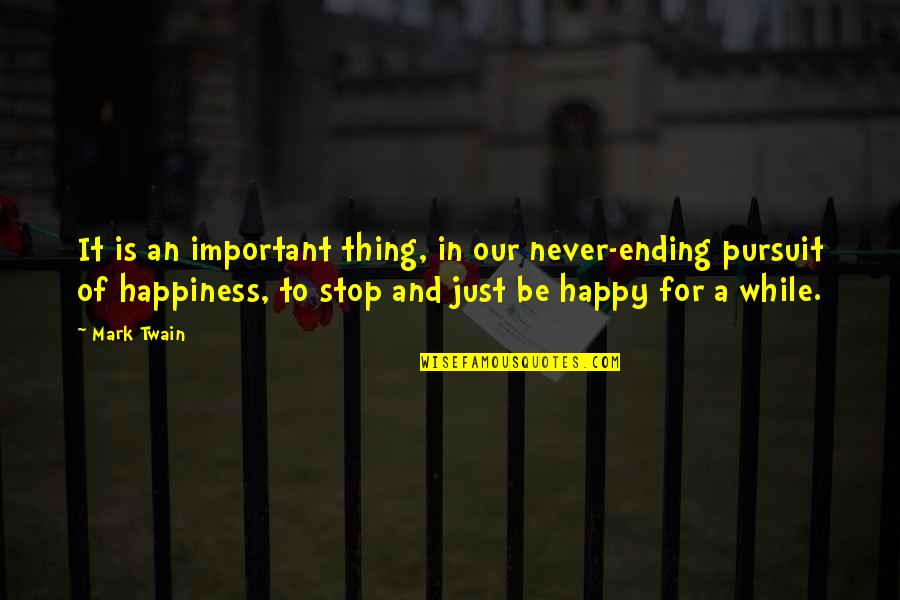 Happiness Of Pursuit Quotes By Mark Twain: It is an important thing, in our never-ending