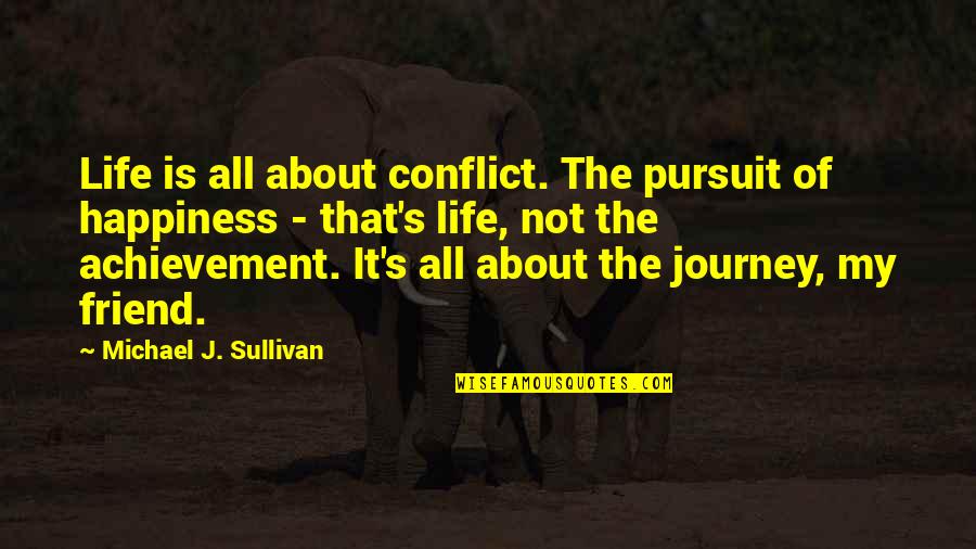 Happiness Of Pursuit Quotes By Michael J. Sullivan: Life is all about conflict. The pursuit of