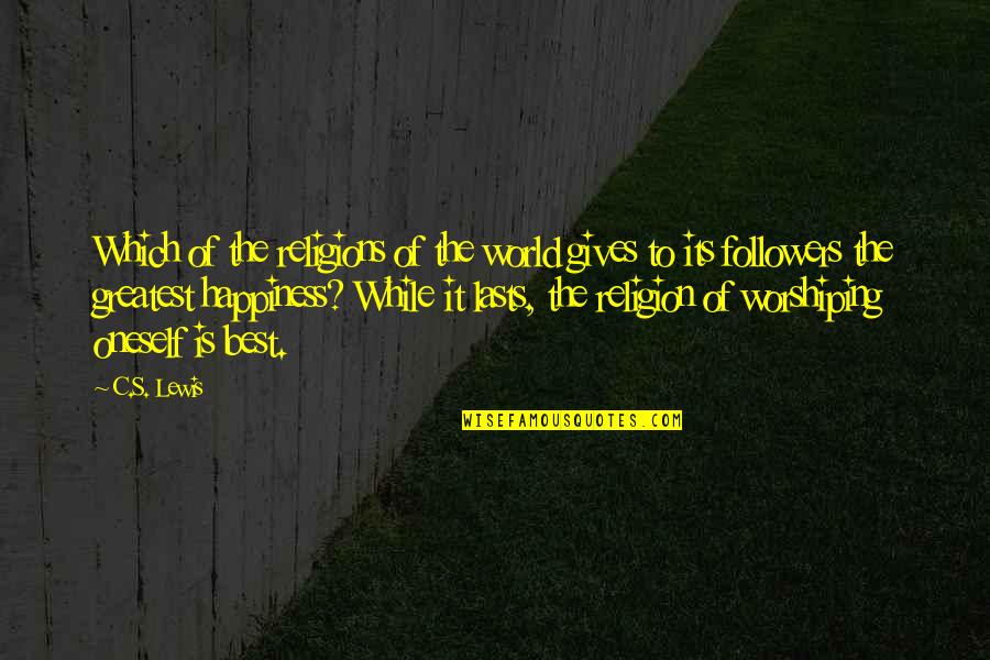 Happiness Of The World Quotes By C.S. Lewis: Which of the religions of the world gives