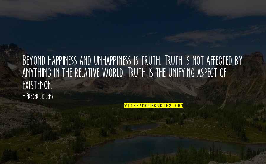 Happiness Of The World Quotes By Frederick Lenz: Beyond happiness and unhappiness is truth. Truth is