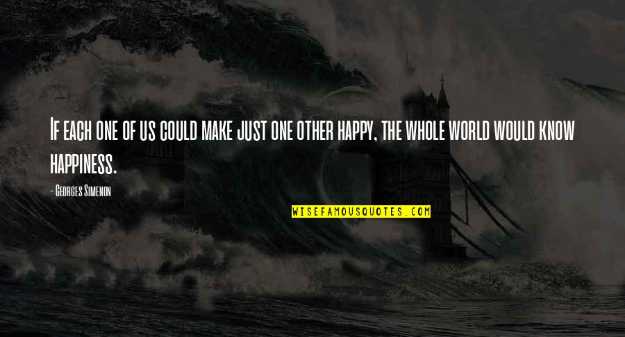 Happiness Of The World Quotes By Georges Simenon: If each one of us could make just