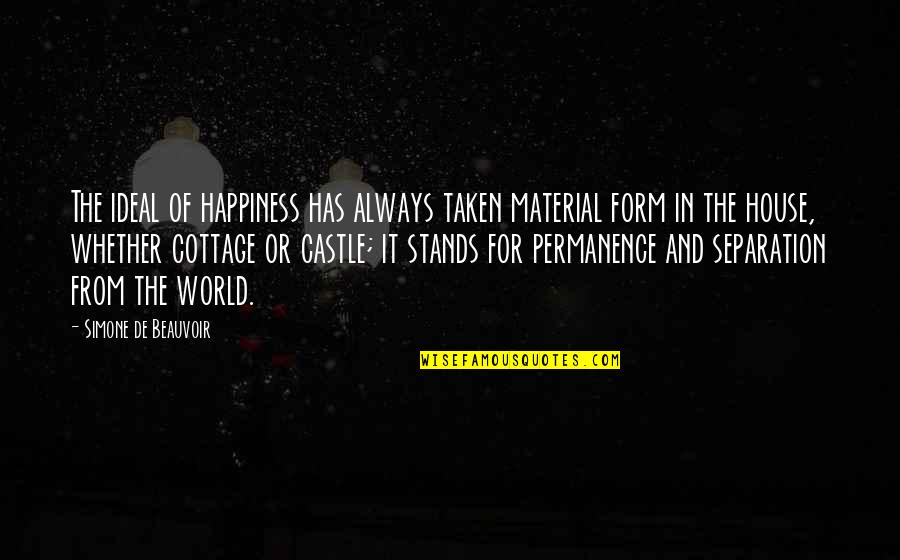 Happiness Of The World Quotes By Simone De Beauvoir: The ideal of happiness has always taken material