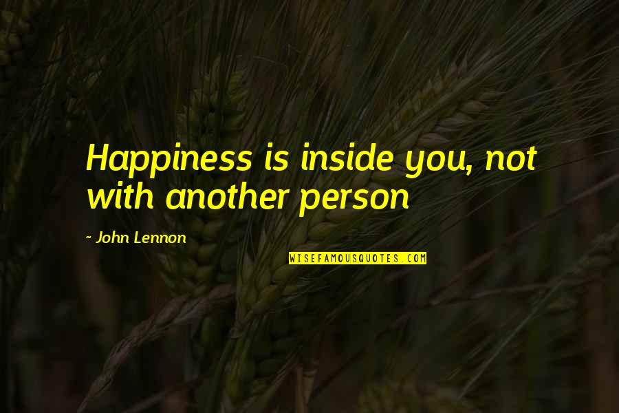 Happiness On The Inside Quotes By John Lennon: Happiness is inside you, not with another person