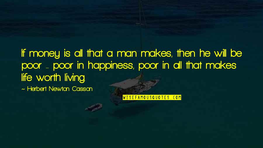 Happiness Over Money Quotes By Herbert Newton Casson: If money is all that a man makes,