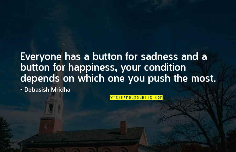 Happiness Over Sadness Quotes By Debasish Mridha: Everyone has a button for sadness and a