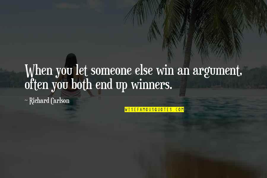 Happiness Philosophers Quotes By Richard Carlson: When you let someone else win an argument,