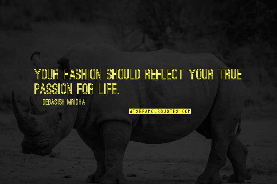 Happiness Philosophy Quotes By Debasish Mridha: Your fashion should reflect your true passion for