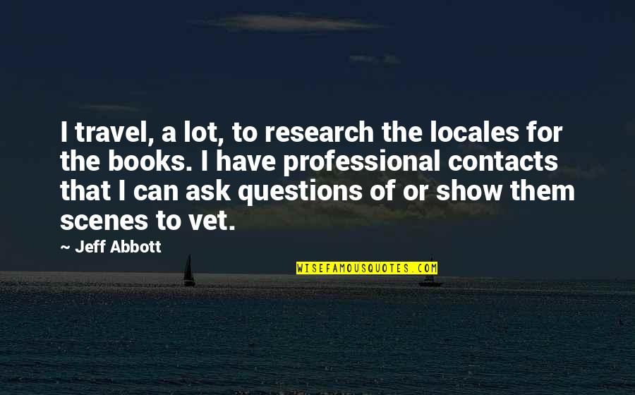 Happiness Pics Quotes By Jeff Abbott: I travel, a lot, to research the locales