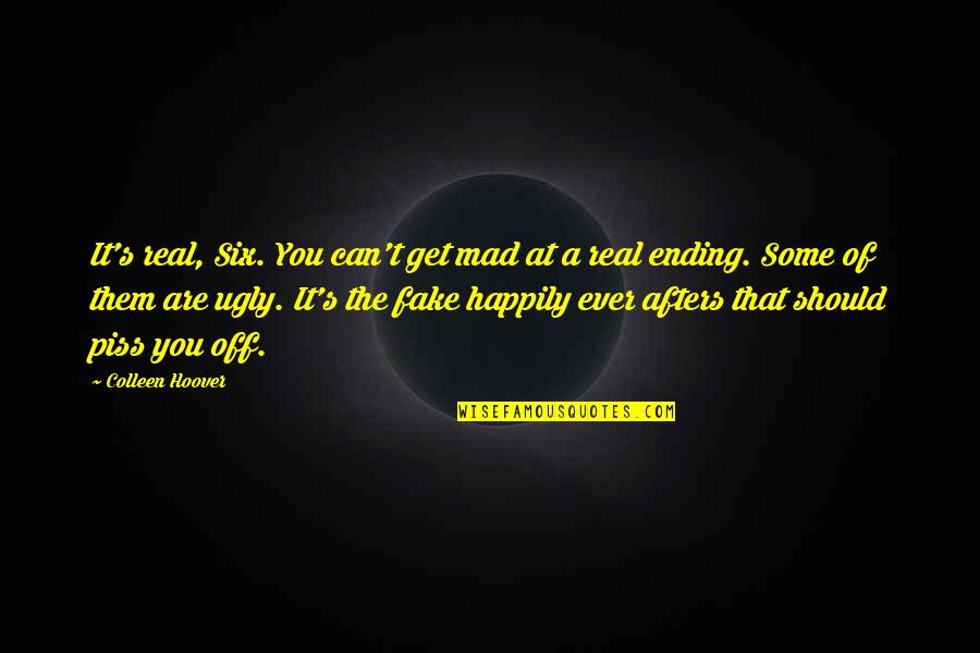 Happiness Ppt Quotes By Colleen Hoover: It's real, Six. You can't get mad at