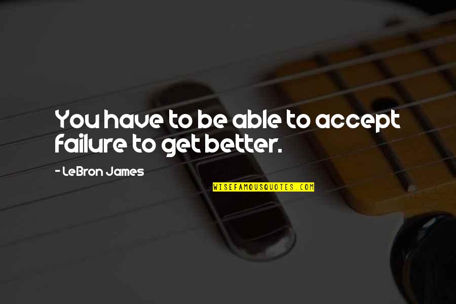 Happiness Ppt Quotes By LeBron James: You have to be able to accept failure