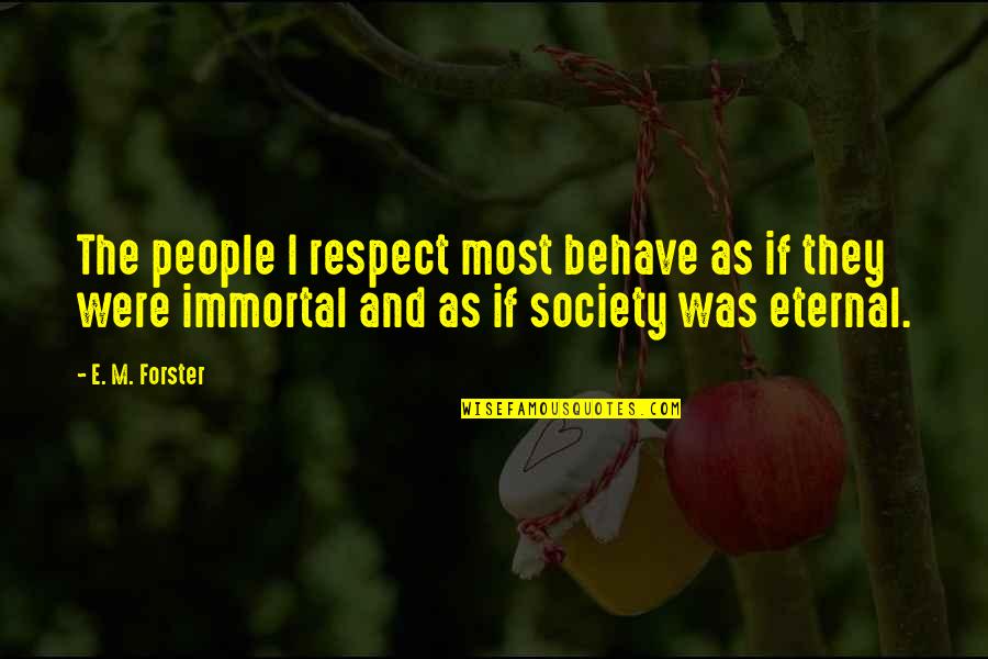 Happiness Quest Quotes By E. M. Forster: The people I respect most behave as if