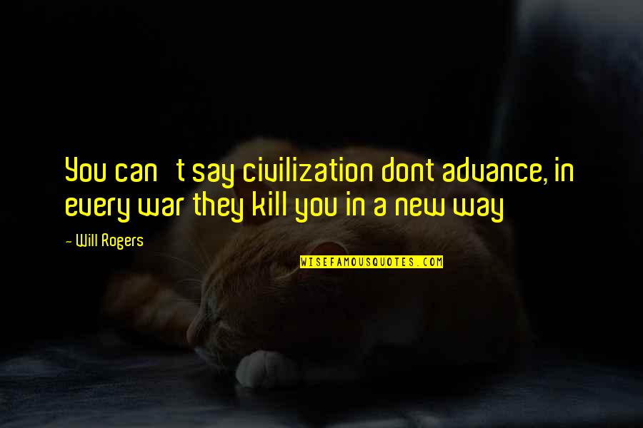 Happiness Quest Quotes By Will Rogers: You can't say civilization dont advance, in every