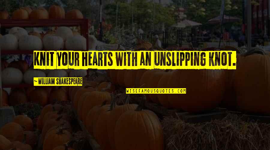 Happiness Quotations And Quotes By William Shakespeare: Knit your hearts with an unslipping knot.