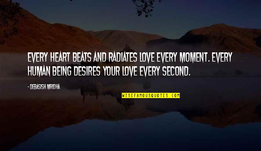 Happiness Radiates Quotes By Debasish Mridha: Every heart beats and radiates love every moment.