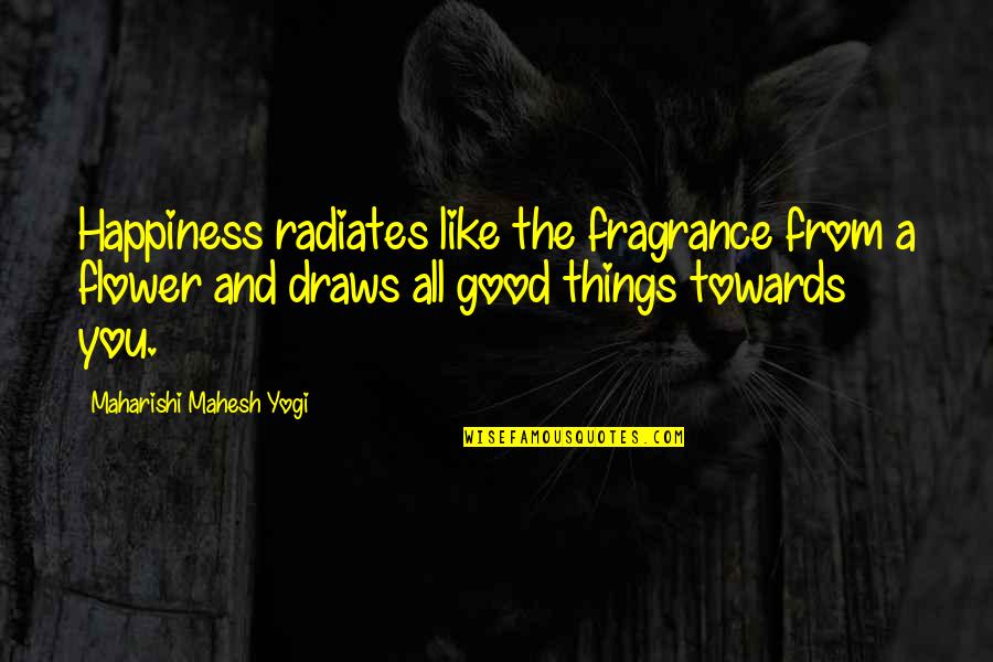 Happiness Radiates Quotes By Maharishi Mahesh Yogi: Happiness radiates like the fragrance from a flower