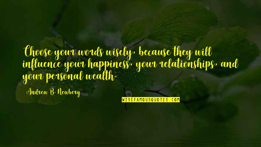 Happiness Relationships Quotes By Andrew B. Newberg: Choose your words wisely, because they will influence