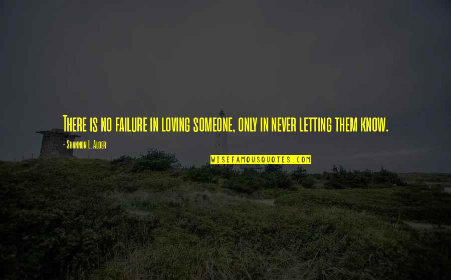 Happiness Relationships Quotes By Shannon L. Alder: There is no failure in loving someone, only Happiness Relationships Quotes By Shannon L. Alder: There is no failure in loving someone, only
