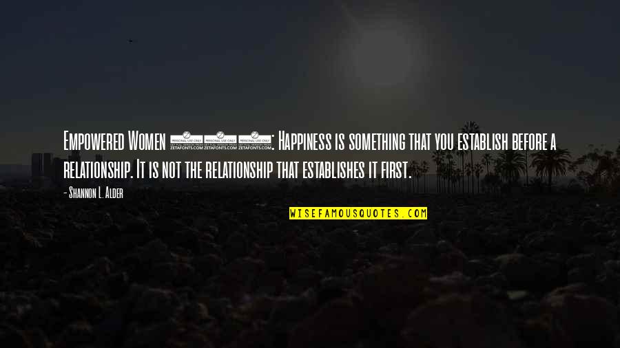 Happiness Relationships Quotes By Shannon L. Alder: Empowered Women 101: Happiness is something that you Happiness Relationships Quotes By Shannon L. Alder: Empowered Women 101: Happiness is something that you
