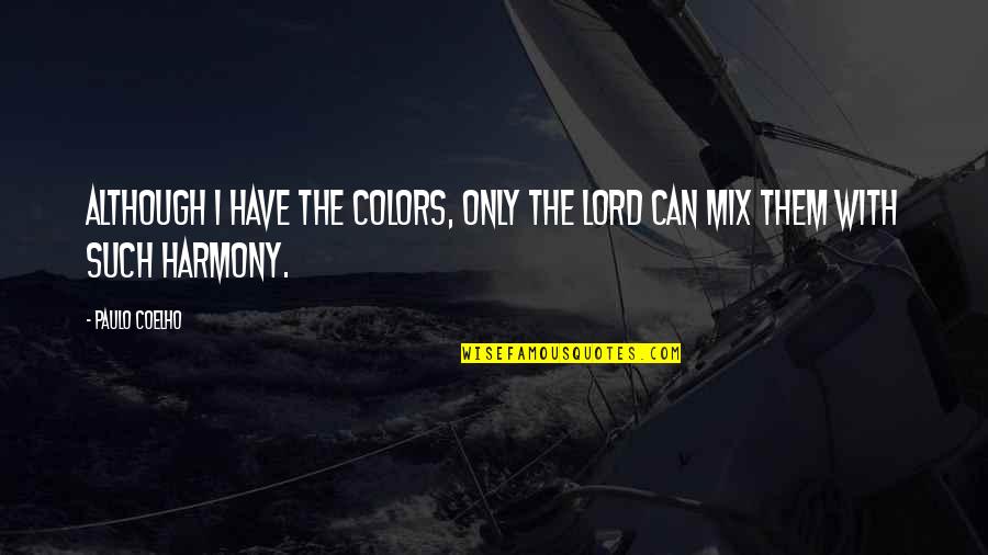 Happiness Rhyming Quotes By Paulo Coelho: Although I have the colors, only the Lord