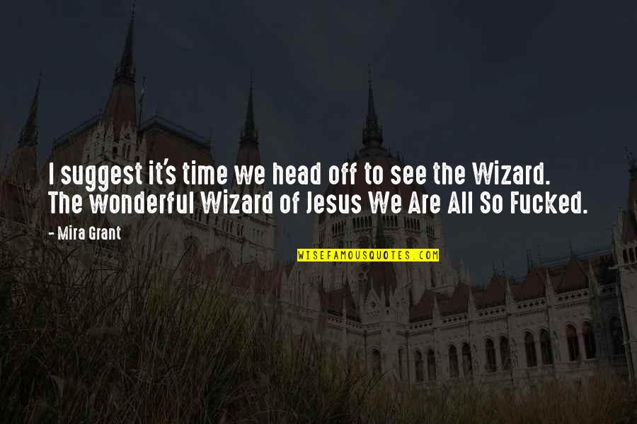 Happiness Right In Front Of You Quotes By Mira Grant: I suggest it's time we head off to