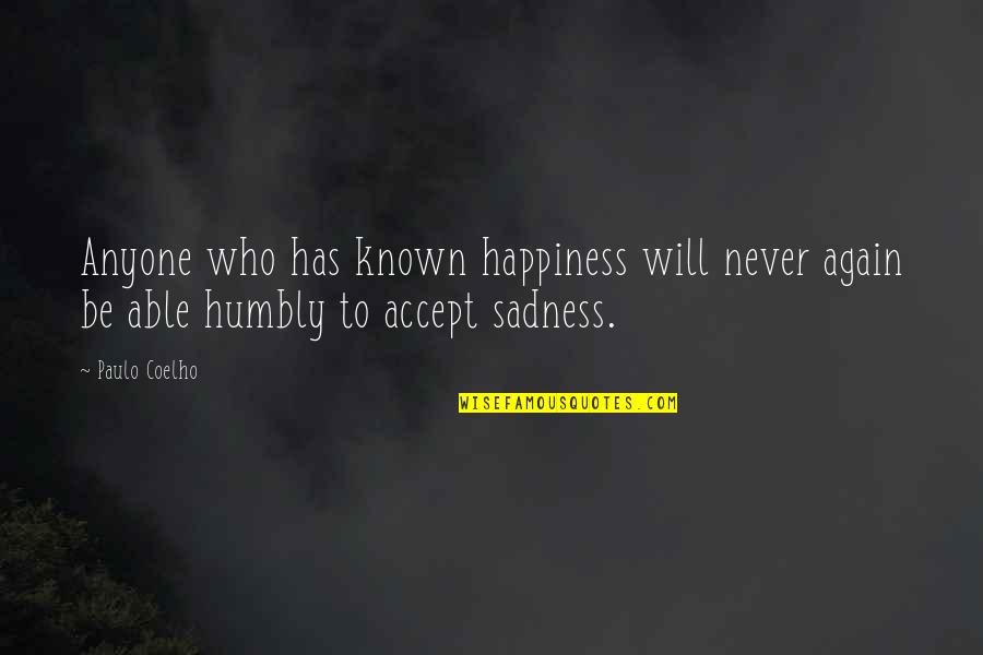 Happiness Sadness Quotes By Paulo Coelho: Anyone who has known happiness will never again
