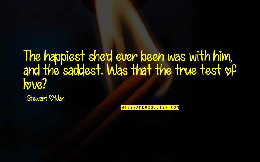 Happiness Sadness Quotes By Stewart O'Nan: The happiest she'd ever been was with him,