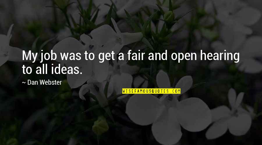Happiness Shakespeare Quotes By Dan Webster: My job was to get a fair and