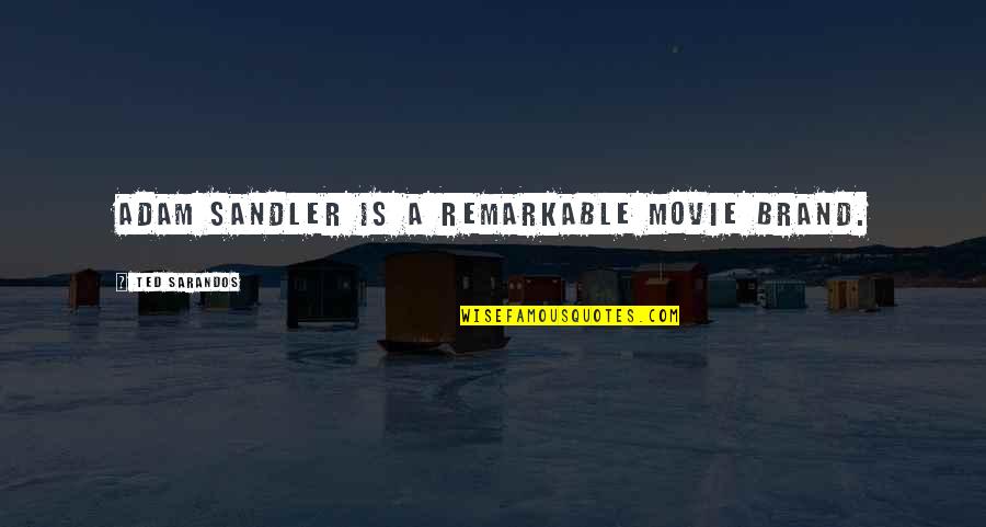 Happiness Short And Sweet Quotes By Ted Sarandos: Adam Sandler is a remarkable movie brand. Happiness Short And Sweet Quotes By Ted Sarandos: Adam Sandler is a remarkable movie brand.