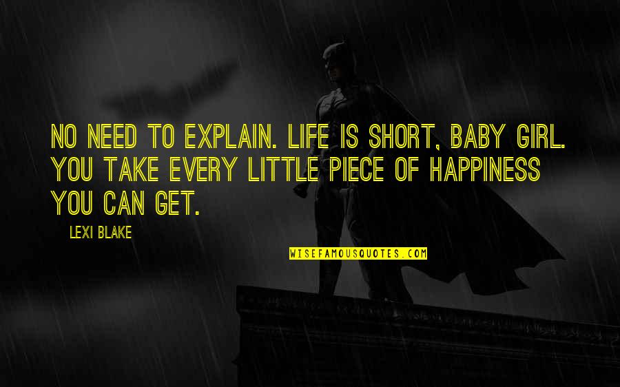 Happiness Short Quotes By Lexi Blake: No need to explain. Life is short, baby