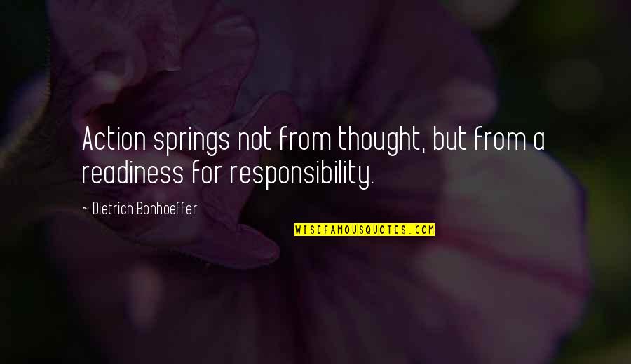 Happiness Showing Quotes By Dietrich Bonhoeffer: Action springs not from thought, but from a Happiness Showing Quotes By Dietrich Bonhoeffer: Action springs not from thought, but from a