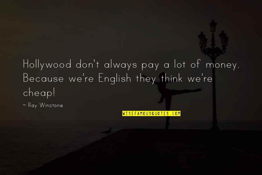 Happiness Showing Quotes By Ray Winstone: Hollywood don't always pay a lot of money. Happiness Showing Quotes By Ray Winstone: Hollywood don't always pay a lot of money.
