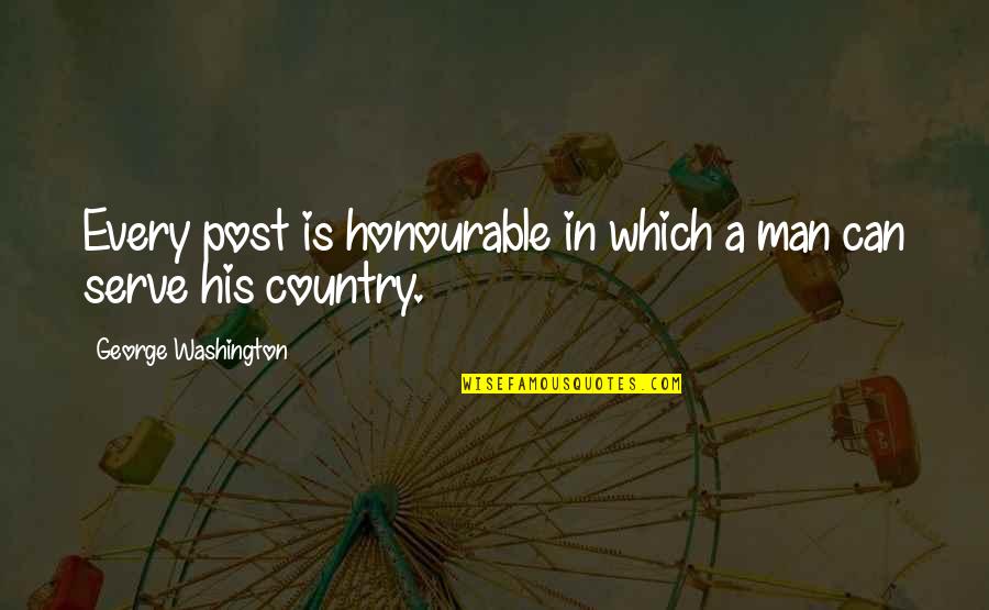 Happiness Shows On Your Face Quotes By George Washington: Every post is honourable in which a man Happiness Shows On Your Face Quotes By George Washington: Every post is honourable in which a man