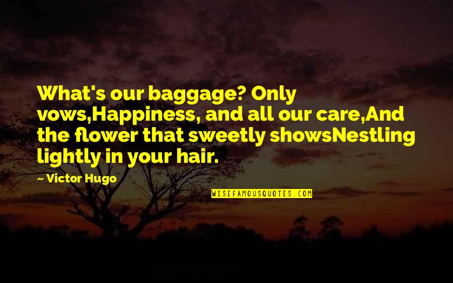 Happiness Shows Quotes By Victor Hugo: What's our baggage? Only vows,Happiness, and all our