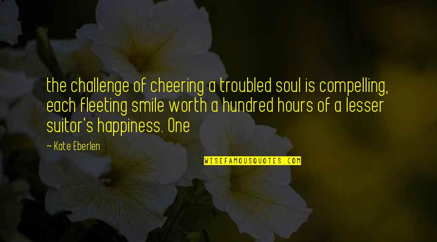 Happiness Smile Quotes By Kate Eberlen: the challenge of cheering a troubled soul is Happiness Smile Quotes By Kate Eberlen: the challenge of cheering a troubled soul is