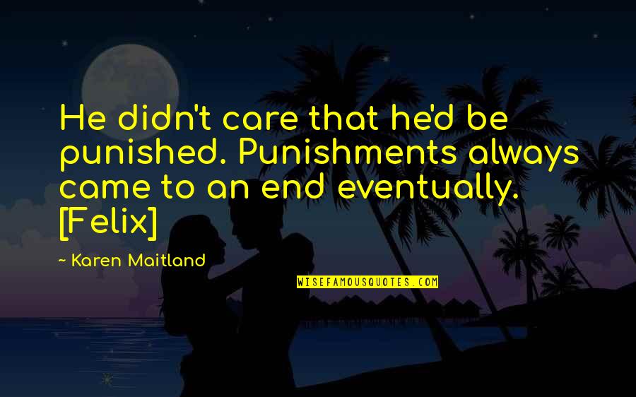 Happiness Solondz Quotes By Karen Maitland: He didn't care that he'd be punished. Punishments