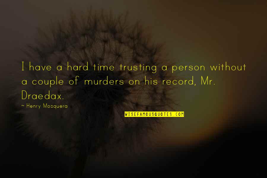 Happiness Someday Quotes By Henry Mosquera: I have a hard time trusting a person