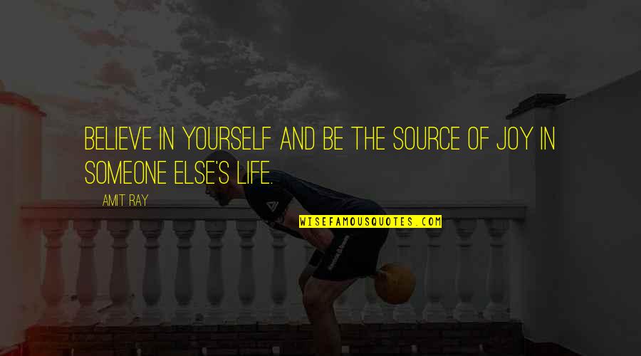 Happiness Someone Else Quotes By Amit Ray: Believe in yourself and be the source of