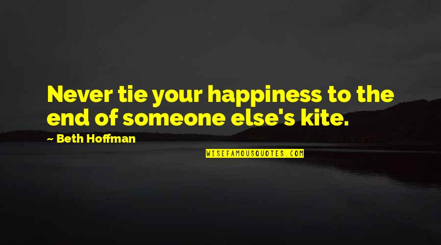 Happiness Someone Else Quotes By Beth Hoffman: Never tie your happiness to the end of