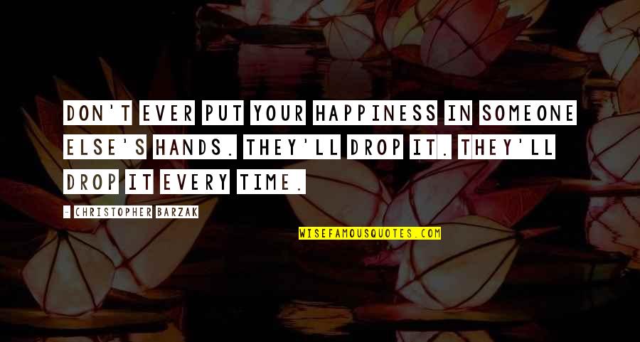 Happiness Someone Else Quotes By Christopher Barzak: Don't ever put your happiness in someone else's