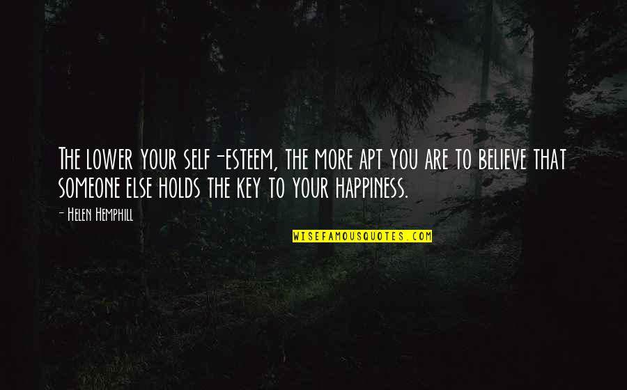 Happiness Someone Else Quotes By Helen Hemphill: The lower your self-esteem, the more apt you
