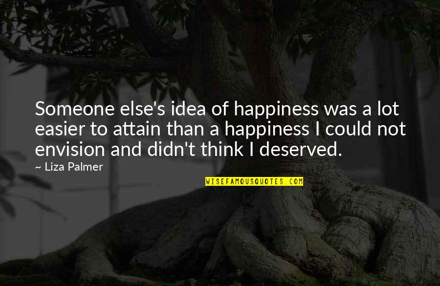 Happiness Someone Else Quotes By Liza Palmer: Someone else's idea of happiness was a lot