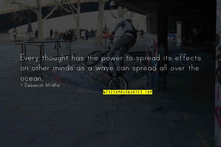 Happiness Spread Quotes By Debasish Mridha: Every thought has the power to spread its