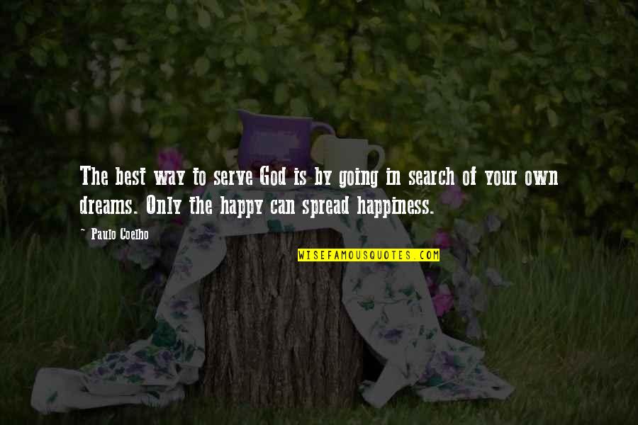 Happiness Spread Quotes By Paulo Coelho: The best way to serve God is by