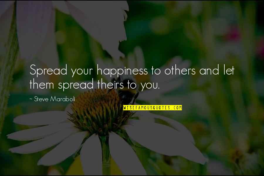 Happiness Spread Quotes By Steve Maraboli: Spread your happiness to others and let them