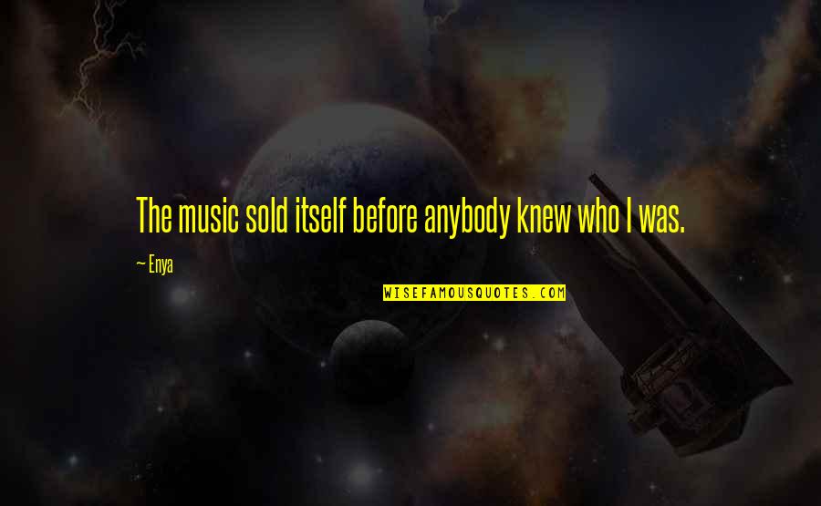 Happiness Spreads Quotes By Enya: The music sold itself before anybody knew who